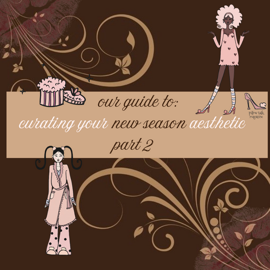 part 2 of our guide to curating your new season aesthetic: fashion and beauty xx